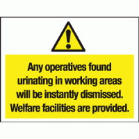 Any operatives found urinating in working areas will be instantly dismissed. Welfare facilities are provided sign 